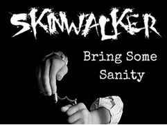 Skinwalker Bring Some Sanity