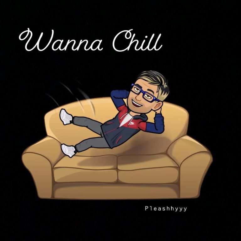 Wanna Chill by Pleashhyyy