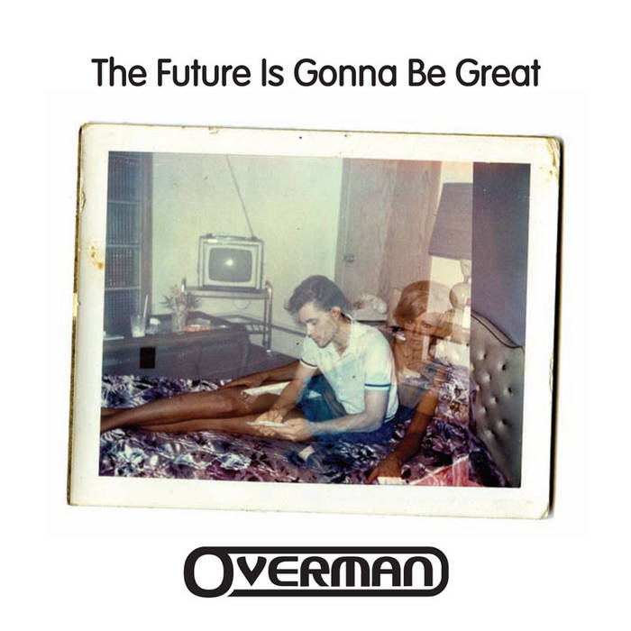 Overman The Future Is Gonna Be Great