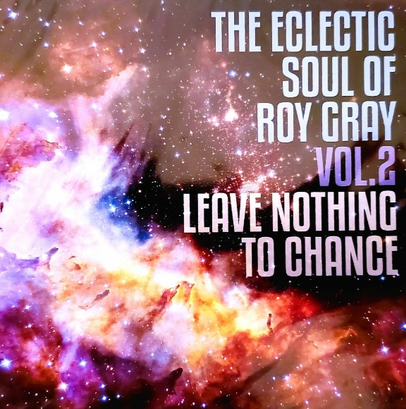 The Eclectic Soul of Roy Gray Leave Nothing to Chance