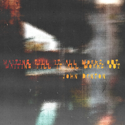 John Denton Waiting Till it All Works Out